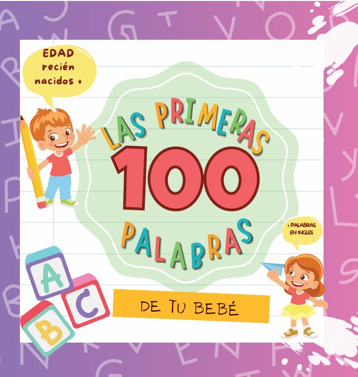 Las primeras 100 palabras de tu bebé: Mientras leen y juegan juntos, ¡observen cómo crece el vocabulario de su pequeño! cover